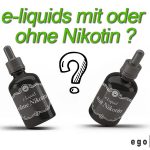 Liquid mit Nikotin oder besser ohne Nikotin kaufen?!