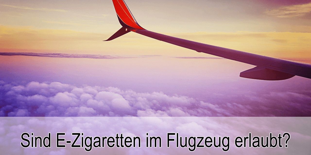 Liquids und E-Zigarette im Flugzeug und Handgepäck erlaubt?